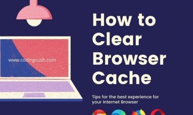 How to Clear Browser Cache of Google Chrome, Microsoft Edge, Mozilla Firefox, and Opera