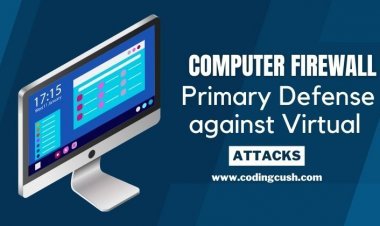 A Computer Firewall is Your Primary Defense against Virtual Attacks