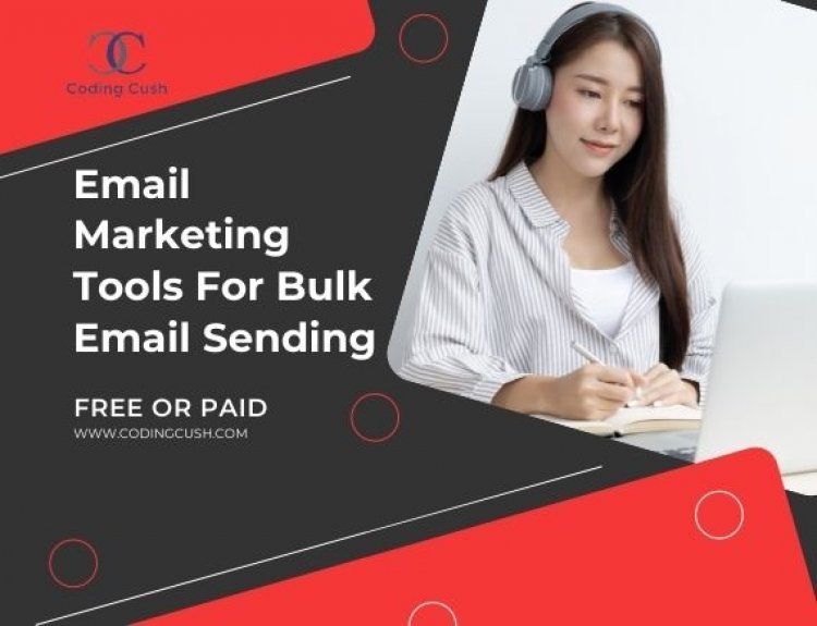 Choosing Email Marketing Software or Tools For Bulk Email Sending - 2022