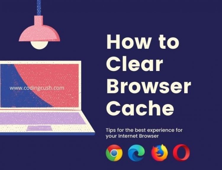 How to Clear Browser Cache of Google Chrome, Microsoft Edge, Mozilla Firefox, and Opera