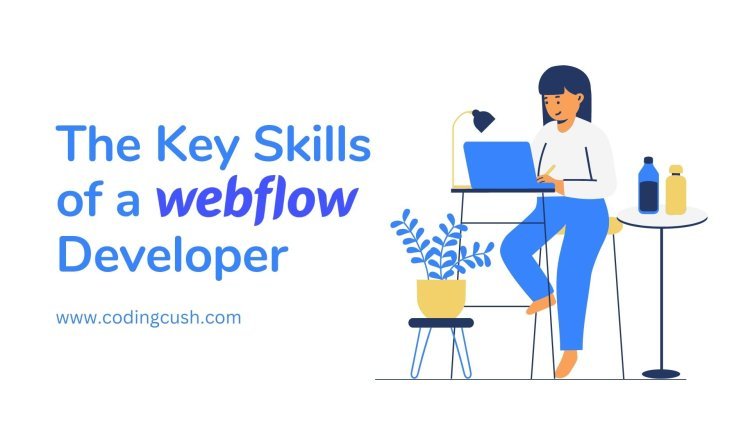 The Key Skills of a Webflow Developer