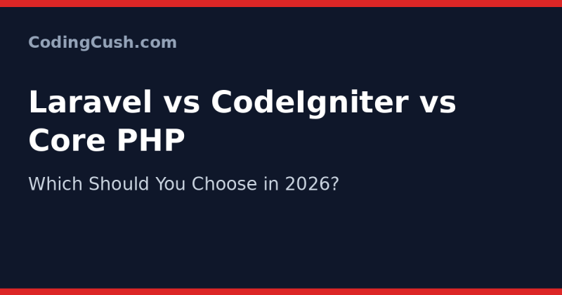 Laravel vs CodeIgniter vs Core PHP: Which Should You Choose in 2026?